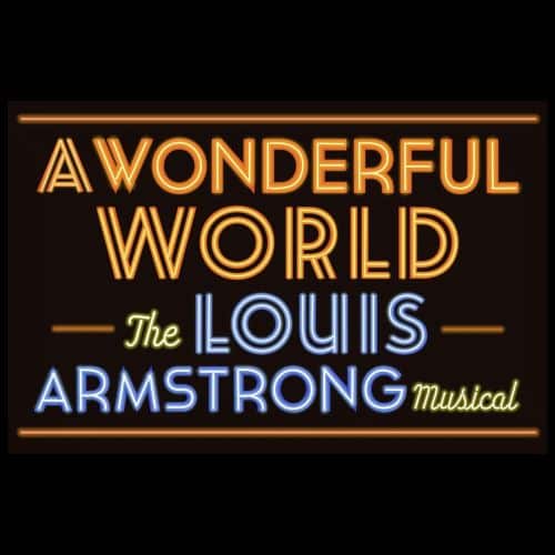 A Wonderful World: The Louis Armstrong Musical